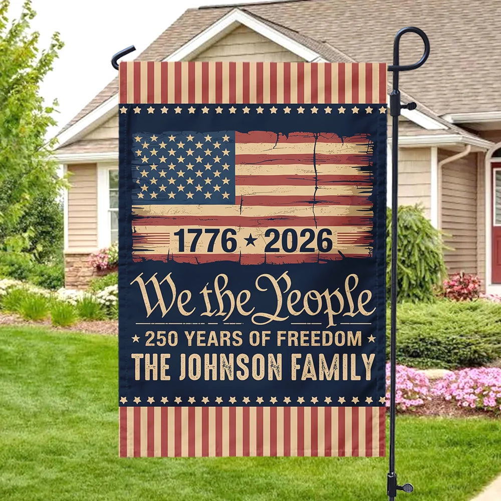We The People 250 Years Of Freedom Flag - Personalized Patriotic Family Garden Decor