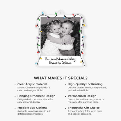 Love Between Siblings Knows No Distance - Personalized Photo Acrylic Ornament for Sister Brother Christmas Keepsake Gift