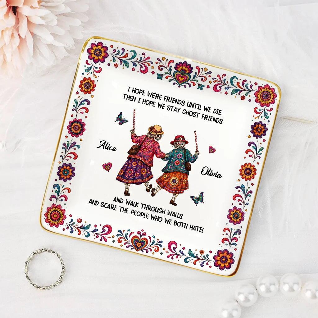 We'll Be Friends Until We're Old and Senile - Custom Ceramic Jewelry Dish for Best Friends