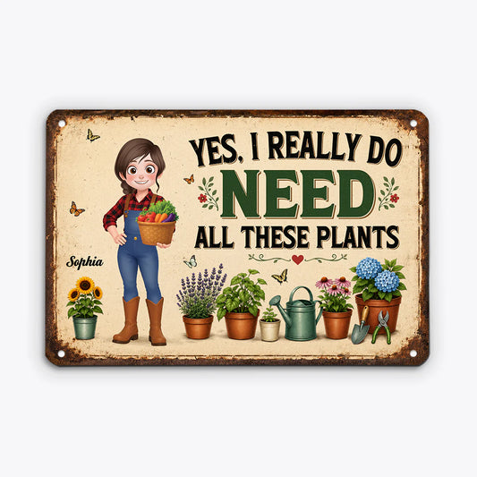 Personalized gardening metal sign with the quote Yes I Really Do Need All These Plants for plant lovers