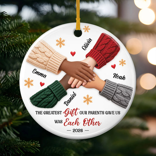 The Greatest Gift Our Parents Gave Us Was Each Other - Personalized Ceramic Ornament for Siblings Christmas Gift