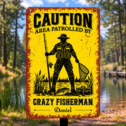 Caution Area Patrolled By Crazy Fisherman - Personalized Metal Sign for Dad Gift