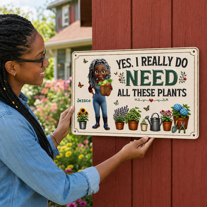 Yes I Really Do Need All These Plants Metal Sign - Personalized Gardening Gift for Plant Lover