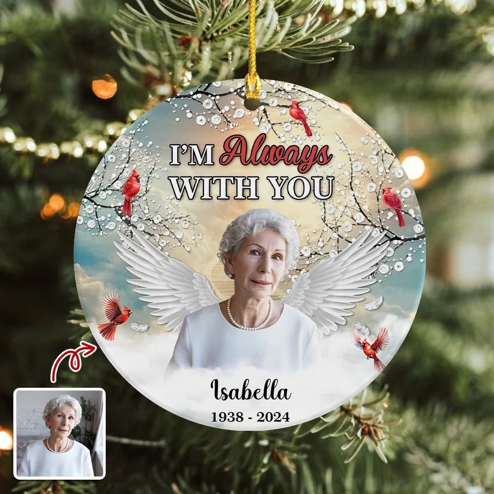 "I'm Always With You" Custom Memorial Photo Ceramic Ornament - Personalized Sympathy Keepsake Gift for Loss of Loved One