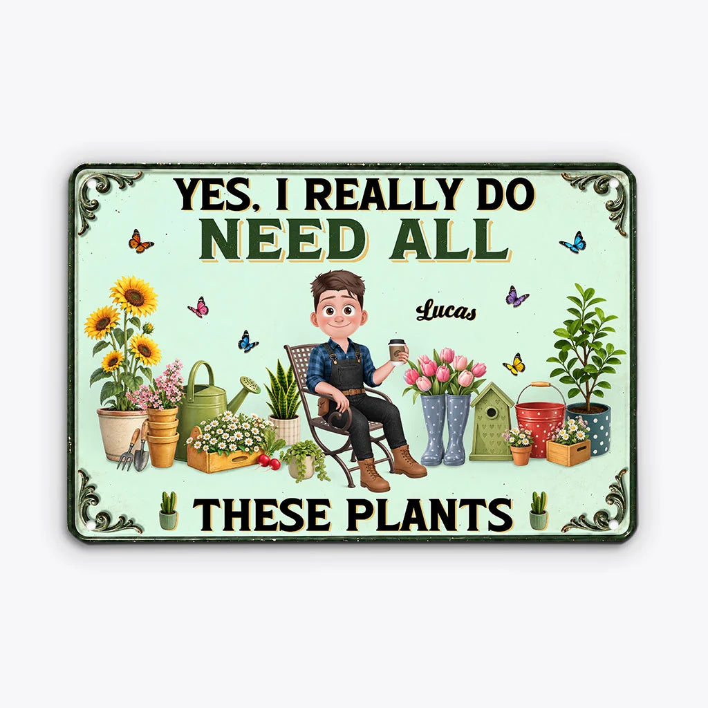 "Yes I Really Do Need All These Plants" Personalized Metal Sign - Custom Garden Decor Gift