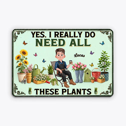 "Yes I Really Do Need All These Plants" Personalized Metal Sign - Custom Garden Decor Gift