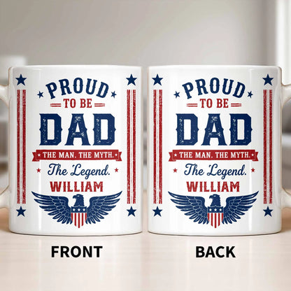 Proud To Be Dad The Man The Myth The Legend - Personalized Custom Patriotic Name Mug