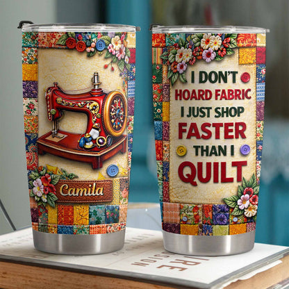 I Don’t Hoard Fabric Quilting Tumbler - Personalized Sewing Gift for Quilters