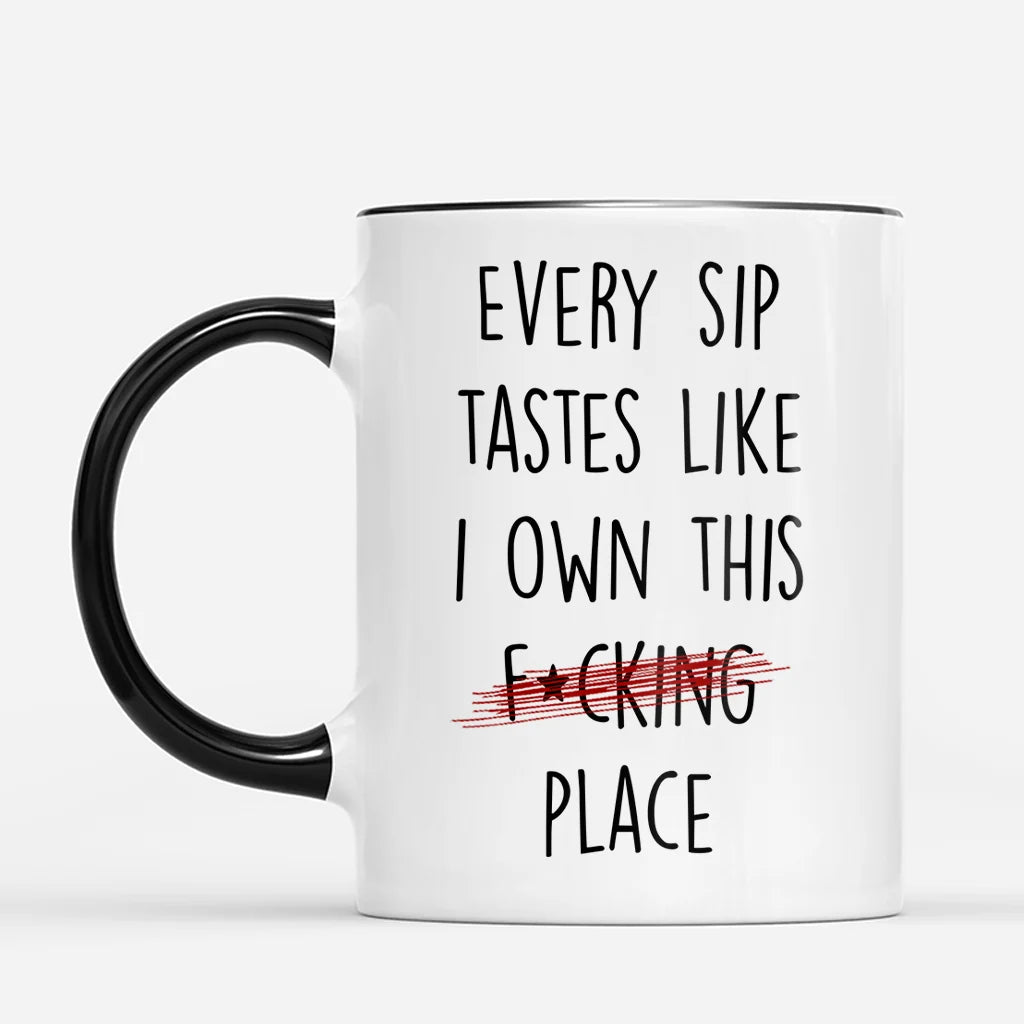 "Every Sip Tastes Like I Own This Place" Personalized Mug - Funny New Homeowner Gift