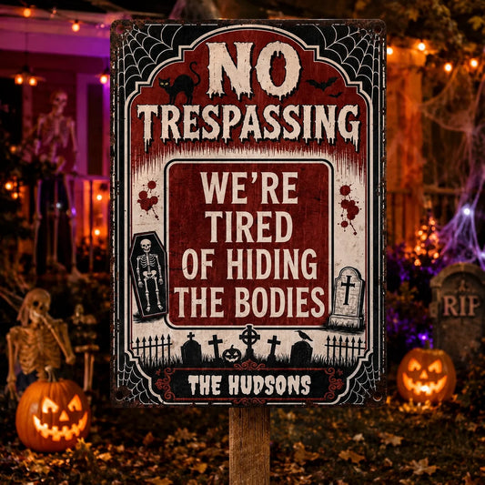 "We're Tired of Hiding the Bodies" Custom Halloween Metal Sign - Personalized Family Name Spooky Decor