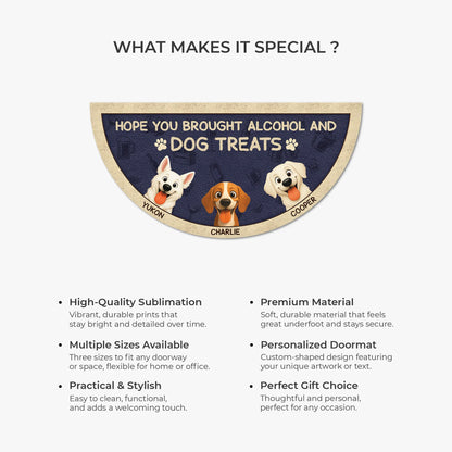Hope You Brought Alcohol and Dog Treats - Personalized Doormat for Dog Lovers