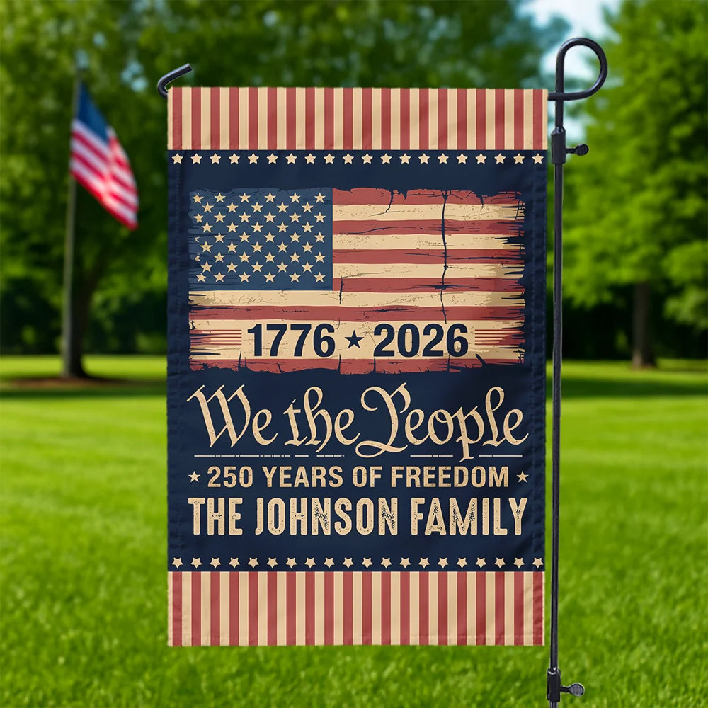 We The People 250 Years Of Freedom Flag - Personalized Patriotic Family Garden Decor