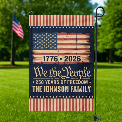 We The People 250 Years Of Freedom Flag - Personalized Patriotic Family Garden Decor
