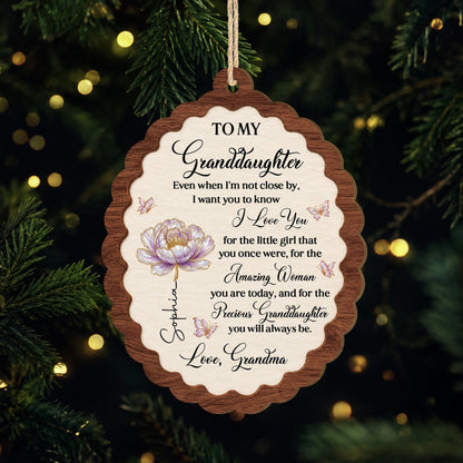To My Granddaughter Even When I'm Not Close By - Personalized Wooden Ornament Gift