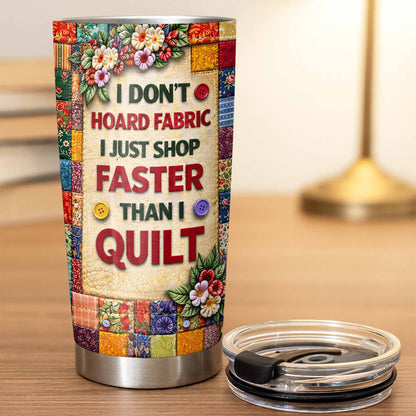 I Don’t Hoard Fabric Quilting Tumbler - Personalized Sewing Gift for Quilters