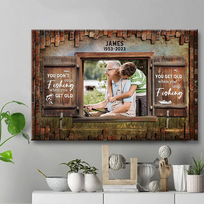 You Get Old When You Stop Fishing - Personalized Grandpa Canvas / Poster Photo Gift