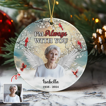 "I'm Always With You" Custom Memorial Photo Ceramic Ornament - Personalized Sympathy Keepsake Gift for Loss of Loved One