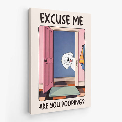 "Excuse Me Are You Pooping" Personalized Dog Canvas / Poster Art - Funny Bathroom Wall Decor for Pet Lovers