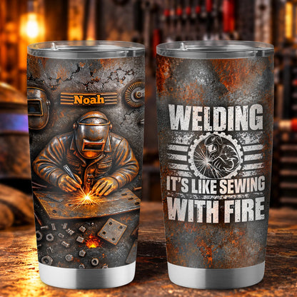 "Welding It's Like Sewing With Fire" Personalized Tumbler - Custom Gift for Welders