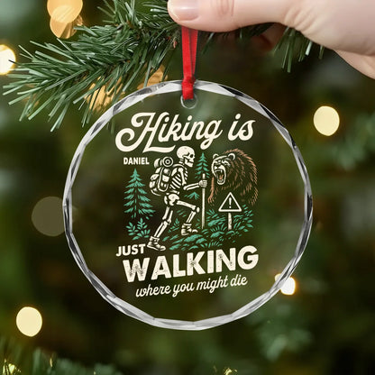 Hiking Is Just Walking Where You Might Die Personalized Glass Ornament - Custom Funny Hiking Gift for Him