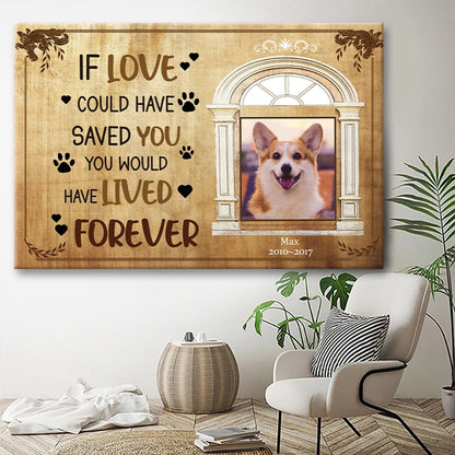 "If Love Could Have Saved You" Personalized Dog Memorial Canvas / Poster - Custom Pet Loss Photo Keepsake Gift