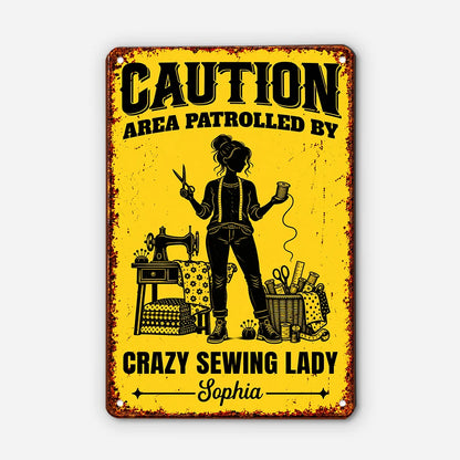 Caution Area Patrolled By Crazy Sewing Lady Personalized Metal Sign - Craft Room Decor for Mom