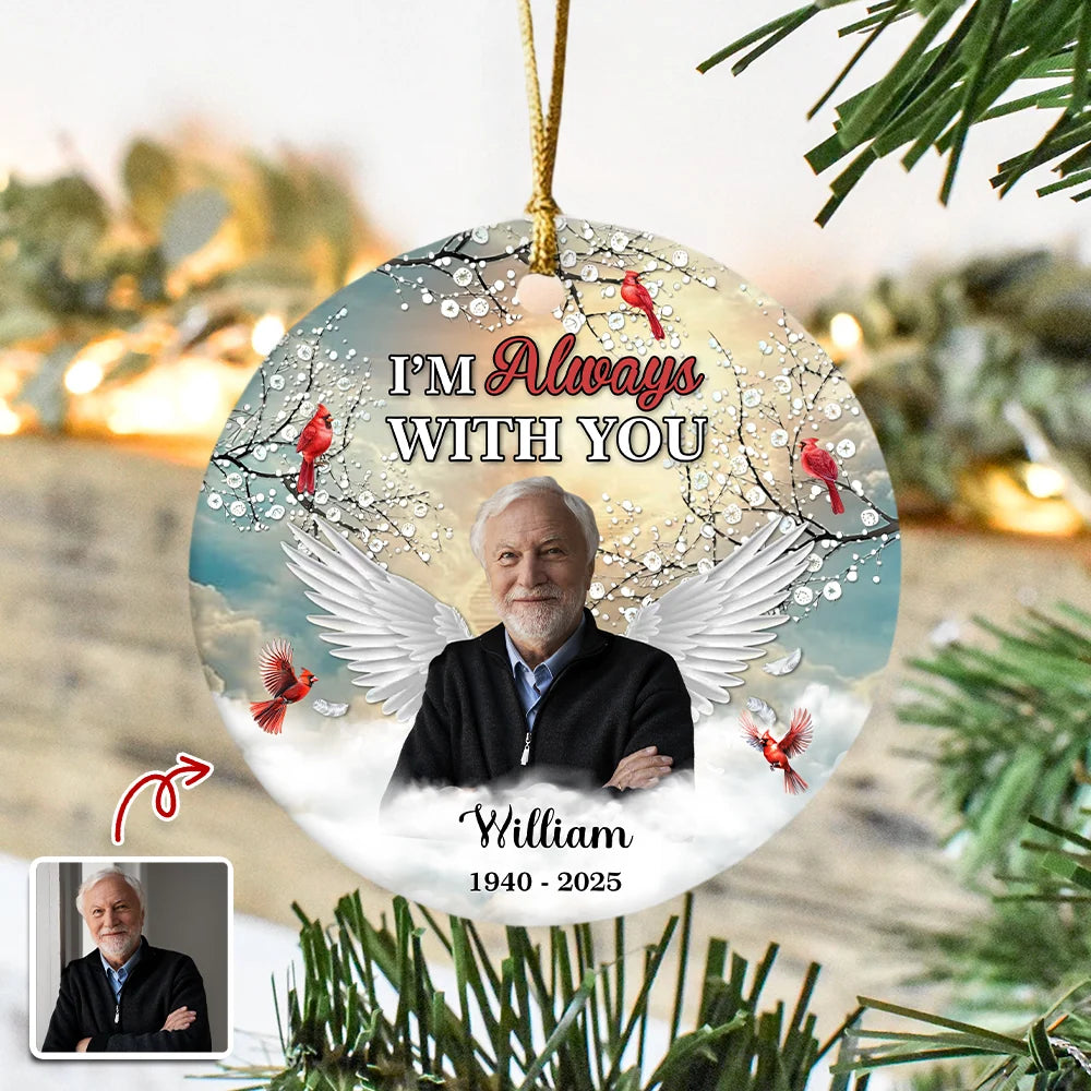"I'm Always With You" Custom Memorial Photo Ceramic Ornament - Personalized Sympathy Keepsake Gift for Loss of Loved One