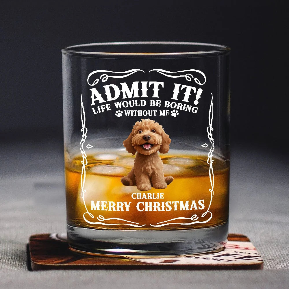 "Admit It Life Would Be Boring Without Us" Personalized Whiskey Glass for Dog Dad - Funny Dog Lover Christmas Gift