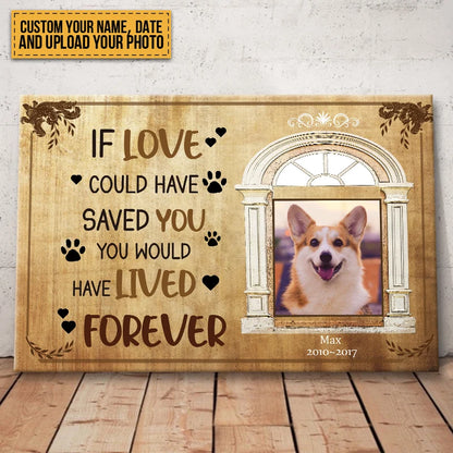"If Love Could Have Saved You" Personalized Dog Memorial Canvas / Poster - Custom Pet Loss Photo Keepsake Gift