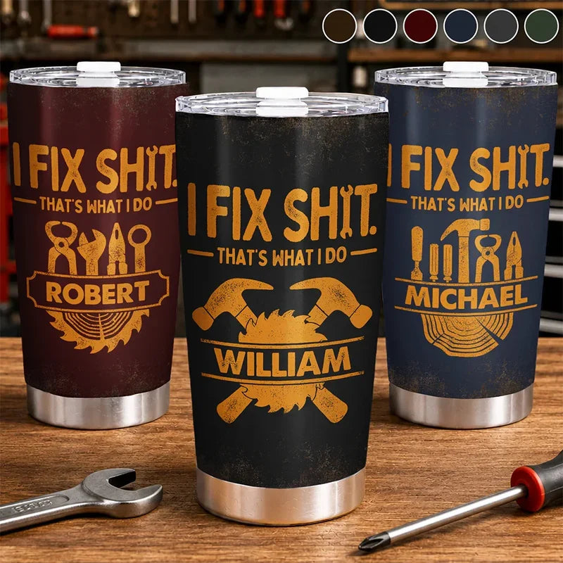 I Fix Sh!t That's What I Do - Personalized Tumbler effbc4d2-40ad-4aef-b021-0955cd64fefb-download.png