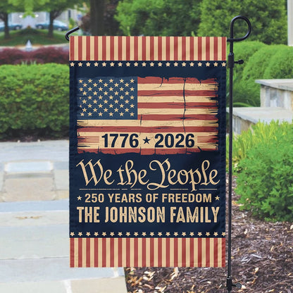 We The People 250 Years Of Freedom Flag - Personalized Patriotic Family Garden Decor