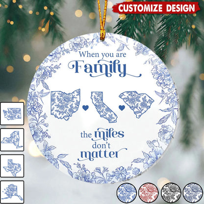 "When You Are Family The Miles Don't Matter" Personalized Ceramic Ornament - Custom Long Distance Family Christmas Gift