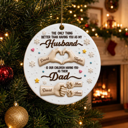 The Only Thing Better Than Having You As My Husband - Personalized Ceramic Ornament Gift for Dad