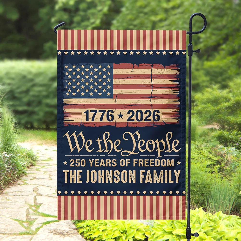 We The People 250 Years Of Freedom Flag - Personalized Patriotic Family Garden Decor