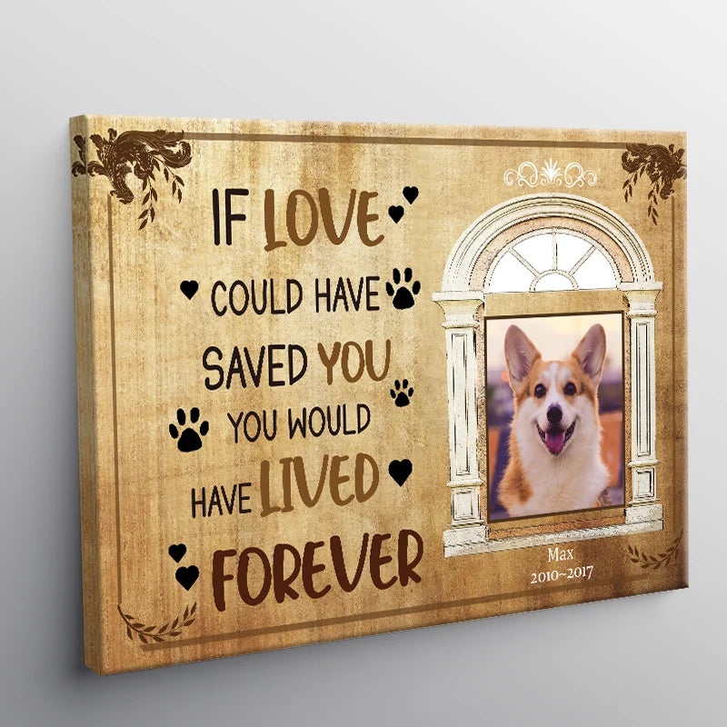 "If Love Could Have Saved You" Personalized Dog Memorial Canvas / Poster - Custom Pet Loss Photo Keepsake Gift