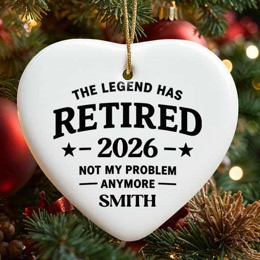 Funny retirement ceramic ornament with quote The Legend Has Retired Not My Problem Anymore for retirees