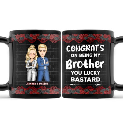 Congrats On Being My Brother You Lucky Bastard - Personalized Black Mug Sibling Gift