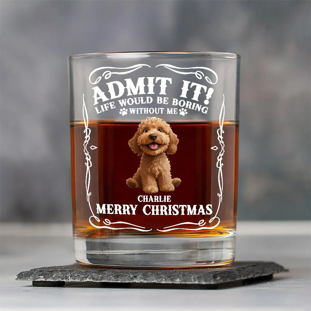 "Admit It Life Would Be Boring Without Us" Personalized Whiskey Glass for Dog Dad - Funny Dog Lover Christmas Gift