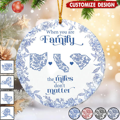 "When You Are Family The Miles Don't Matter" Personalized Ceramic Ornament - Custom Long Distance Family Christmas Gift