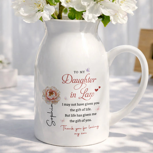 To My Daughter-in-Law "Life Has Given Me The Gift Of You" - Personalized Ceramic Flower Vase