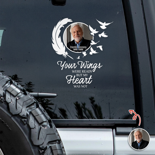 Your Wings Were Ready But My Heart Was Not - Personalized Memorial Car Decal for Family Tribute