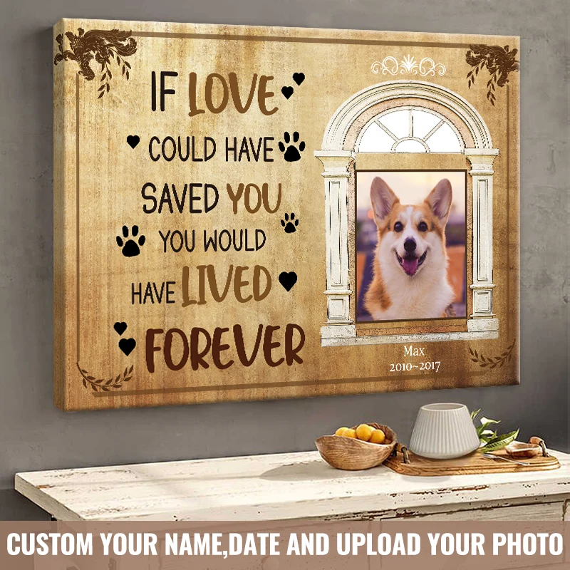 "If Love Could Have Saved You" Personalized Dog Memorial Canvas / Poster - Custom Pet Loss Photo Keepsake Gift