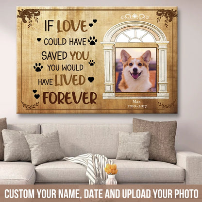 "If Love Could Have Saved You" Personalized Dog Memorial Canvas / Poster - Custom Pet Loss Photo Keepsake Gift