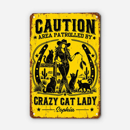 Area Patrolled by Crazy Cat Lady Personalized Metal Sign - Funny Custom Western Cat Decor for Cat Lovers