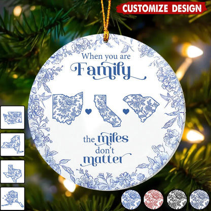 "When You Are Family The Miles Don't Matter" Personalized Ceramic Ornament - Custom Long Distance Family Christmas Gift