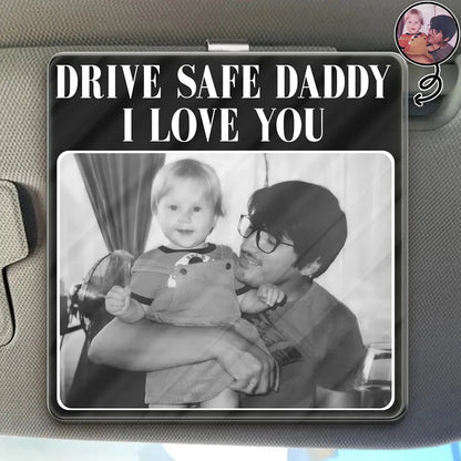 "Drive Safe Daddy I Love You" Personalized Acrylic Car Visor Clip - Keepsake for Dad