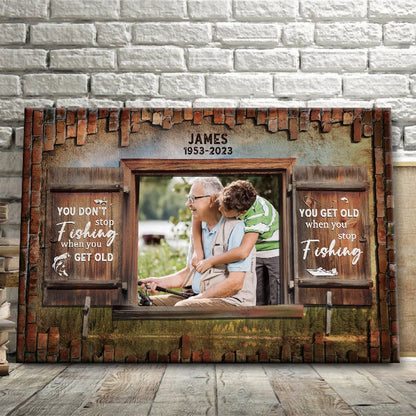 You Get Old When You Stop Fishing - Personalized Grandpa Canvas / Poster Photo Gift