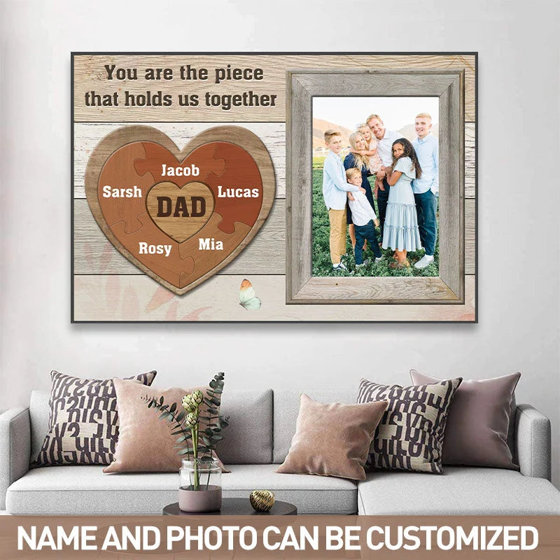 "You Are The Piece That Holds Us Together" Personalized Canvas / Poster - Custom Photo Wall Art Gift for Dad