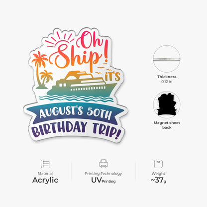 "Oh Ship It's" A Birthday Trip Personalized Acrylic Magnet - Cruise Door Keepsake