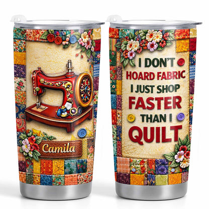 I Don’t Hoard Fabric Quilting Tumbler - Personalized Sewing Gift for Quilters